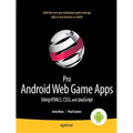 Pro Android Web Game Apps: Using Html5, CSS3 and JavaScript - Paperback