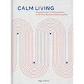Calm Living: Simple Design Transformations to Fill Your Spaces with Tranquility - Hardcover