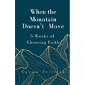 When the Mountain Doesn't Move: 5 Weeks of Choosing Faith - Paperback