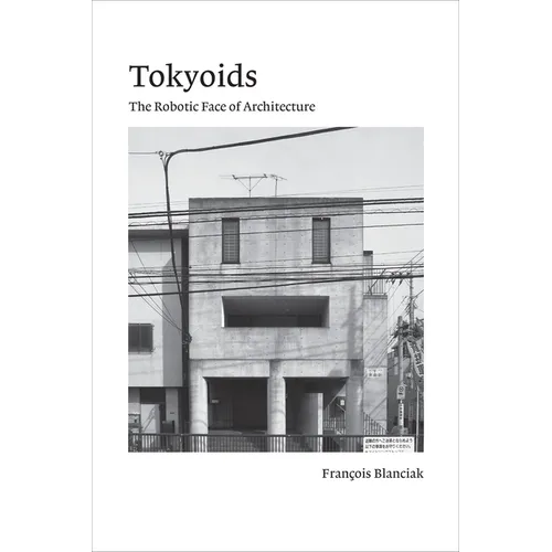 Tokyoids: The Robotic Face of Architecture - Paperback