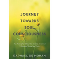 Journey Towards Soul Consciousness: The Philosophy Behind The Esoteric System of Vibrational Sound and Color - Paperback