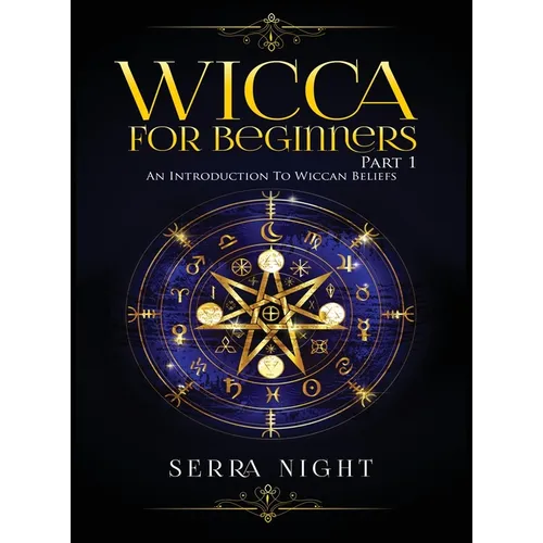 Wicca For Beginners: Part 1, An Introduction to Wiccan Beliefs - Hardcover