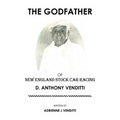The Godfather of New England Stock Car Racing: D. Anthony Venditti - Paperback