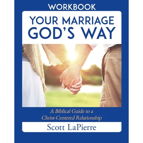Your Marriage God's Way Workbook: A Biblical Guide to a Christ-Centered Relationship - Paperback