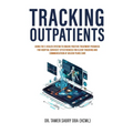 Tracking Outpatients: Using The E-Health System To Ensure Positive Treatment Progress For Hospital Services' Effectiveness For Clients Tracking And Co - Paperback