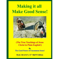 Making it all Make Good Sense!: (The True Teachings of Jesus Christ in Plain English!) B&W Edition! - Paperback