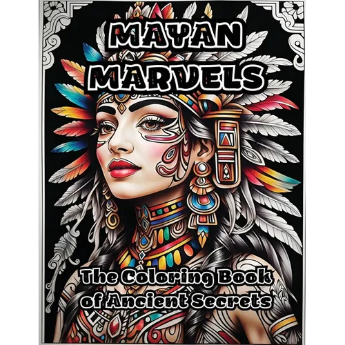 Mayan Marvels: The Coloring Book of Ancient Secrets - Paperback