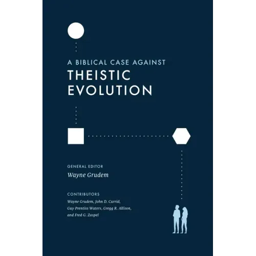 A Biblical Case Against Theistic Evolution - Paperback