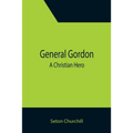 General Gordon; A Christian Hero - Paperback