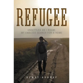 Refugee: Unsettled as I Roam: My Endless Search for a Home - Paperback