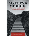 Marley's Memoir: The Journey to an Irreversible Action and the Aftermath - Hardcover