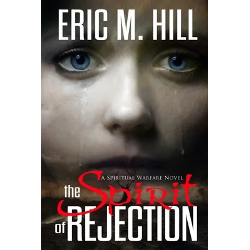 The Spirit Of Rejection: A Spiritual Warfare Novel - Paperback