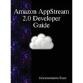 Amazon AppStream 2.0 Developer Guide - Hardcover