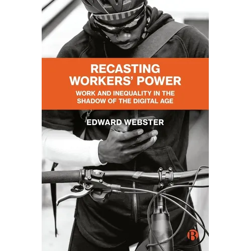 Recasting Workers' Power: Work and Inequality in the Shadow of the Digital Age - Paperback