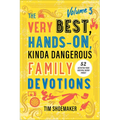 The Very Best, Hands-On, Kinda Dangerous Family Devotions, Volume 3: 52 Activities Your Kids Will Never Forget - Paperback