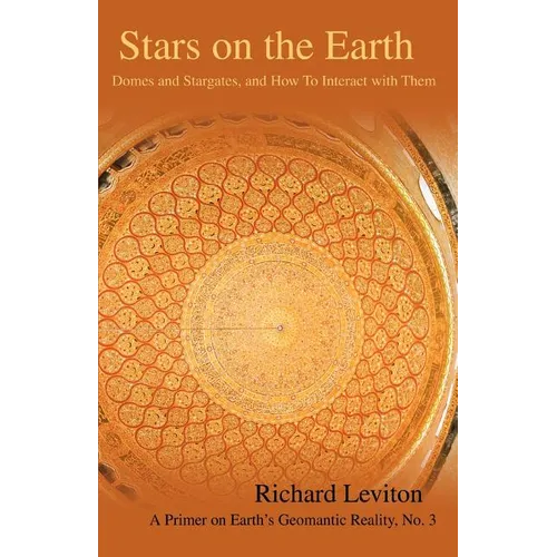Stars on the Earth: Domes and Stargates, and How To Interact with Them - Paperback