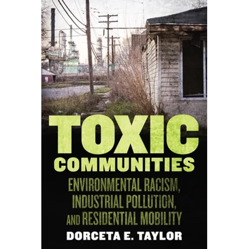 Toxic Communities: Environmental Racism, Industrial Pollution, and Residential Mobility - Hardcover