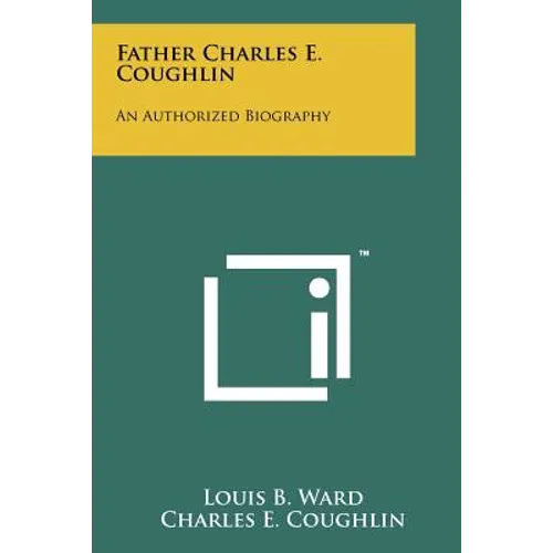 Father Charles E. Coughlin: An Authorized Biography - Paperback