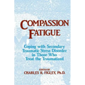 Compassion Fatigue: Coping with Secondary Traumatic Stress Disorder in Those Who Treat the Traumatized - Paperback
