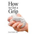 How to Get a Grip: Coping Strategies for Complicated Times - Paperback