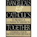 Evangelicals and Catholics Together: Toward a Common Mission - Paperback
