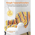 Simple Natural Crochet: 35 Projects to Make: Timeless Patterns for Accessories, Clothes, and the Home, Made in Beautiful Natural Yarns - Paperback