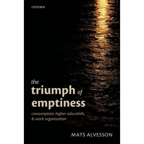 Triumph of Emptiness: Consumption, Higher Education, and Work Organization - Hardcover