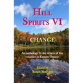 Hill Spirits VI: An anthology by the writers of five counties in Eastern Ontario - Paperback