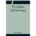 The Creatures That Time Forgot - Paperback