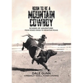 Born to Be a Mountain Cowboy: Echoes of Adventure: From Rodeo Rings to Mountain Peaks - Paperback