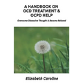 A Handbook On OCD Treatment & OCPD Help: Overcome Obsessive Thought & Become Relaxed - Paperback