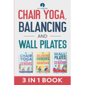 Chair Yoga, Balancing and Wall Pilates: Empowering Seniors with Exercises to Improve Health, Flexibility, and Mobility to Prevent Falls and Injuries - Paperback