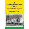 A Donauschwabian Diary: Displaced But Not Forgotten - Hardcover