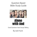 Question-based Bible Study Guide -- Alone With God: Good Questions Have Groups Talking - Paperback