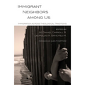 Immigrant Neighbors Among Us: Immigration Across Theological Traditions - Hardcover