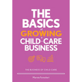 The Basics of Growing a Child-Care Business - Paperback