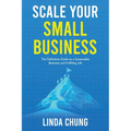 Scale Your Small Business: The Definitive Guide to a Sustainable Business and Fulfilling Life - Paperback