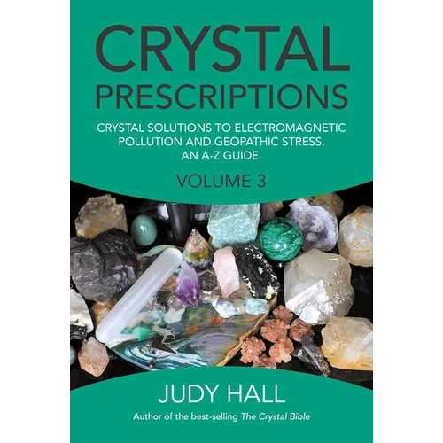 Crystal Prescriptions: Crystal Solutions to Electromagnetic Pollution and Geopathic Stress an A-Z Guide - Paperback