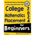 College Mathematics Placement for Beginners: The Ultimate Step by Step Guide to Acing College Math Placement Test - Paperback