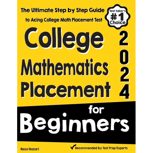College Mathematics Placement for Beginners: The Ultimate Step by Step Guide to Acing College Math Placement Test - Paperback