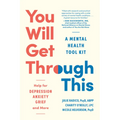 You Will Get Through This: A Mental Health Tool Kit - Help for Depression, Anxiety, Grief, and More - Paperback