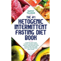 The #1 Ketogenic Intermittent Fasting Diet Book: A Step-by-Step Guide to Keto, Ketosis, Fasting, Weight Loss, Building Lean Muscle, and Low-Carb High- - Hardcover
