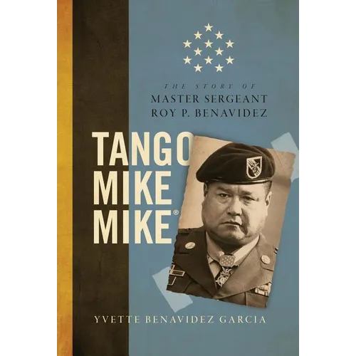 Tango Mike Mike: The Story of Master Sergeant Roy P. Benavidez - Hardcover