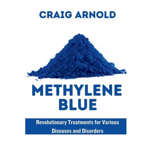 Methylene Blue: Revolutionary Treatment for Various Diseases and Disorders - Paperback