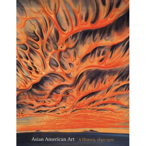 Asian American Art: A History, 1850-1970 - Paperback
