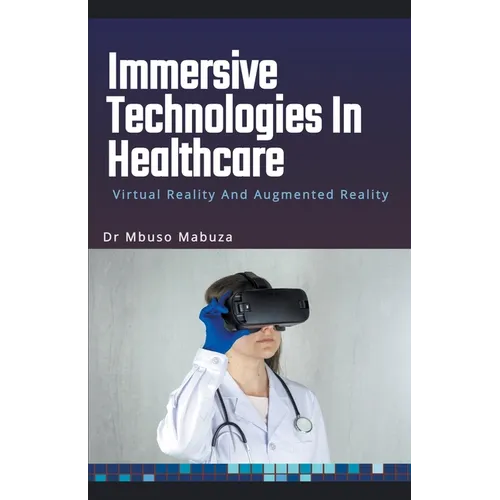 Immersive Technologies In Healthcare: Virtual Reality And Augmented Reality - Paperback