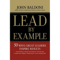 Lead by Example: 50 Ways Great Leaders Inspire Results - Paperback