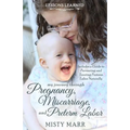 Lessons Learned: My Journey through Pregnancy, Miscarriage, and Preterm Labor - Paperback