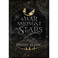 A War Amongst the Stars: A Star-Crossed Lovers Series: Book One (A Dark Sci-Fi Fantasy Romance Novel) - Hardcover