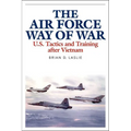 The Air Force Way of War: U.S. Tactics and Training After Vietnam - Hardcover